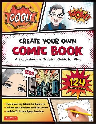 Create Your Own Comic Book: A Sketchbook & Drawing Guide for Kids (with 124 Practice Pages!) - cover