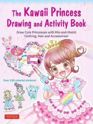 The Kawaii Princess Drawing and Activity Book: Draw Cute Princesses with Mix-and-Match Clothing, Hair and Accessories! (With 150 colorful stickers) - Poplar Publishing - cover