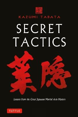 Secret Tactics: Lessons from the Great Japanese Martial Arts Masters - Kazumi Tabata - cover