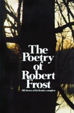 The Poetry of Robert Frost: The Collected Poems, Complete and Unabridged