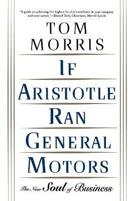 If Aristotle Ran General Motors - Tom Morris - cover