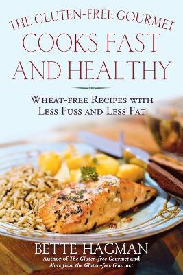 The Gluten-Free Gourmet Cooks Fast and Healthy: Wheat-Free Recipes with Less Fuss and Less Fat - Bette Hagman - cover