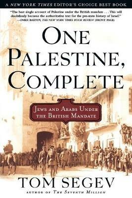 One Palestine, Complete: Jews and Arabs Under the British Mandate - Tom Segev - cover