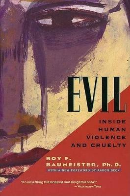 Evil: Inside Human Violence and Cruelty - R Baumeister,A Beck - cover