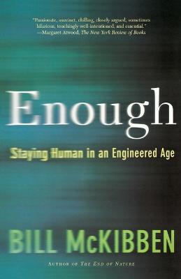 Enough: Staying Human in an Engineered Age - Bill McKibben - cover