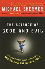 Science of Good and Evil: Why People Cheat, Gossip, Care, Sh are, And Follow The Golden Rule