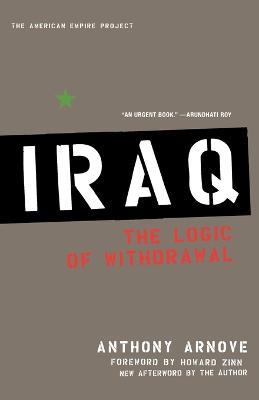 Iraq: The Logic of Withdrawal - Anthony Arnove - cover