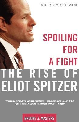 Spoiling for a Fight: The Rise of Eliot Spitzer - Brooke A Masters - cover