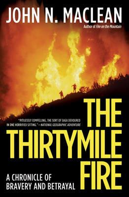 The Thirtymile Fire: A Chronicle of Bravery and Betrayal - John N. Maclean - cover