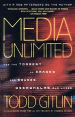 Media Unlimited: How the Torrent of Images and Sounds Overwhelms Our Lives