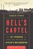 Hell's Cartel: IG Farben and the Making of Hitler's War Machine - Diarmuid Jeffreys - cover