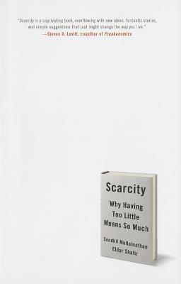 Scarcity: Why Having Too Little Means So Much - Sendhil Mullainathan,Eldar Shafir - cover