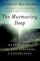 The Murmuring Deep: Reflections on the Biblical Unconscious - Avivah Gottlieb Zornberg - cover