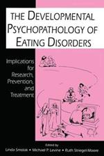 The Developmental Psychopathology of Eating Disorders: Implications for Research, Prevention, and Treatment