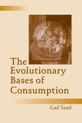 The Evolutionary Bases of Consumption - Gad Saad - cover