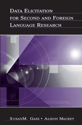 Data Elicitation for Second and Foreign Language Research - Susan M. Gass,Alison Mackey - cover