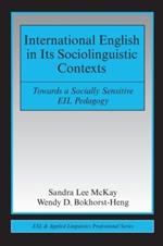 International English in Its Sociolinguistic Contexts: Towards a Socially Sensitive EIL Pedagogy