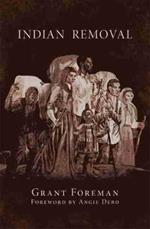 Indian Removal: The Emigration of the Five Civilized Tribes of Indians