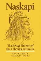 Naskapi: The Savage Hunters of the Labrador Peninsula