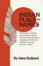 Indian Place-Names: Their origin, evolution, and meanings, collected in Kansas from the Siouan, Algonquian, Shoshonean, Caddoan, Iroquoian, and other tongues