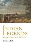 Indian Legends from the Northern Rockies - Ella E. Clark - cover