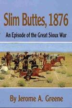 Slim Buttes, 1876: An Episode of the Great Sioux War