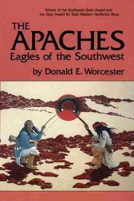The Apaches: Eagles of the Southwest - Donald E. Worcester - cover