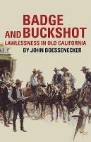 Badge and Buckshot: Lawlessness in Old California - John Boessenecker - cover