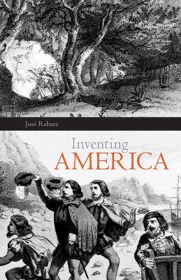 Inventing America: Spanish Historiography and the Formation of Eurocentrism - Jose Rabasa - cover