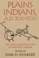 Plains Indians, A.D. 500-1500: The Archaeological Past of Historic Groups