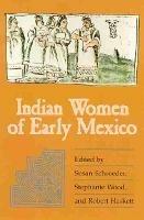 Indian Women of Early Mexico - Susan Schroeder,Stephanie Wood,Robert Haskett - cover