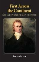 First Across the Continent: Sir Alexander Mackenzie - Barry Gough - cover