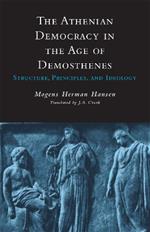 The Athenian Democracy in the Age of Demosthenes: Structure, Principles, and Ideology