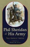 Phil Sheridan and His Army - Paul Andrew Hutton - cover