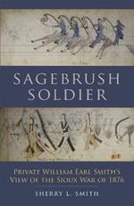 Sagebrush Soldier: Private William Earl Smith’s View of the Sioux War of 1876