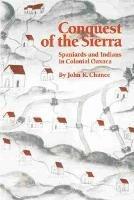 Conquest of the Sierra: Spaniards and Indians in Colonial Oaxaca