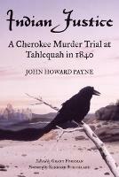 Indian Justice: A Cherokee Murder Trial at Tahlequah in 1840