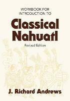 Introduction to Classical Nahuatl - J. Richard Andrews - cover