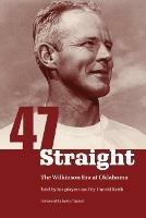 Forty-seven Straight: The Wilkinson Era at Oklahoma - Harold Keith - cover