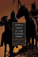 Indian Views of the Custer Fight: A Source Book