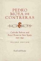 Pedro Moya de Contreras: Catholic Reform and Royal Power in New Spain, 1571-1591 Second Edition