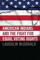 American Indians and the Fight for Equal Voting Rights - Laughlin McDonald - cover