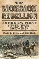 The Mormon Rebellion: America's First Civil War, 1857-1858