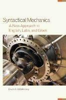 Syntactical Mechanics: A New Approach to English, Latin, and Greek - Bruce A. McMenomy - cover