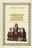 Cherry Creek Gothic: Victorian Architecture in Denver - Sandra Dallas - cover