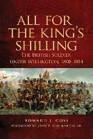 All for the King's Shilling: The British Soldier under Wellington, 1808-1814 - Edward J. Coss - cover