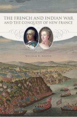 The French and Indian War and the Conquest of New France - William R. Nester - cover