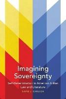 Imagining Sovereignty: Self-Determination in American Indian Law and Literature - David J. Carlson - cover