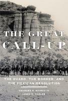 The Great Call-Up: The Guard, the Border, and the Mexican Revolution - Charles H. Harris,Louis R. Sadler - cover