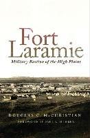 Fort Laramie: Military Bastion of the High Plains - Douglas C. McChristian - cover